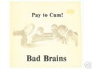 BAD BRAINS - PAY TO CUM 7