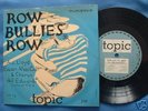 A.L. LLOYD/ EWAN MAcCOLL' ROW BULLIES ROW'  1957 8