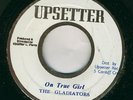 GLADIATORS-ON TRUE GAL-UPSETTER-REGGAE 45