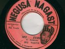 BIG YOUTH-MY TIME-NEGUSA NEGAST-MINT-RARE-REGGAE 45
