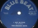 SPANISH BOYS I Am Alone 45 1965 BLUE BEAT 1st Press