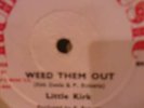 LITTLE KIRK / WEED THEM OUT / RUDDYS MUSIC