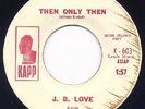 NORTHERN SOUL J.B. Love Then Only Then 45 NM 1964 RARE