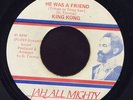 King Kong He Was a Friend Jah All Mighty 45 Listen