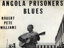 ROBERT PETE WILLIAMS/ANGOLA PRISONERS' BLUES