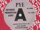 SEARCHERS-RARE PYE DEMO 45-WHEN YOU WALK IN THE ROOM