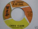 CHRIS CLARK - PUT YOURSELF IN MY PLACE / LOVES GONE BAD