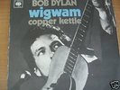 BOB DYLAN -WIGWAM / COPPER KETTLE -7´SINGEL