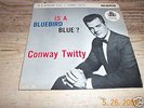 CONWAY TWITTY - Is A Blue Bird Blue - 7