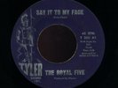ROYAL FIVE-SAY IT TO MY FACE-RARE SOUL 45-TYLER RECORDS