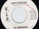 UNDERDOGS  LOVE'S GONE BAD 60s TUFF R&B GARAGE 45