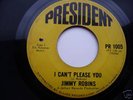 JIMMY ROBINS - I CAN'T PLEASE YOU -   PRESIDENT.
