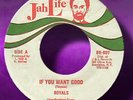 Orig. ROYALS- IF YOU WANT GOOD- JAH LIFE- DREAD EX++