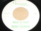 BOBBY WOMACK  What Is This?  (Keymen)  NORTHERN SOUL 45
