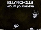 BILLY NICHOLLS: Would You Believe (v. rare German 7