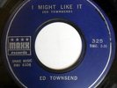 ED TOWNSEND: I Might Like It / I Love You 45 rare Soul
