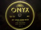 78RPM -VELOURS - ONYX 501 - MY LOVE COME BACK