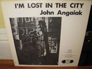 John Angaiak Lp I'm Lost In The City private loner Folk