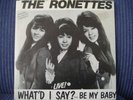 THE RONETTES  WHAT'D I SAY / BE MY BABY  NEAR MINT   7