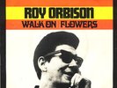 7 45 Roy Orbison-Walk On / Flowers NL PS