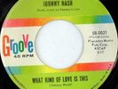 rare Soul R&B 45 JOHNNY NASH what kind of love GROOVE