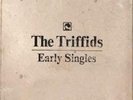 The Triffids - Early Singles -  7