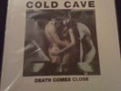 COLD CAVE DEATH COMES CLOSE /100 RARE GUTG AN SYNTH OOP
