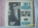 Roy Orbison -Pistolero--Cry Sopftly Lonely One
