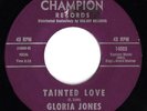 GLORIA JONES - TAINTED LOVE - RARE 7