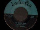 ROCKABILLY 45 Jimmy Carroll BIG GREEN CAR Fascination
