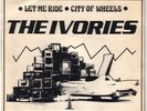 IVORIES DETROIT PUNK ROCK LET ME RIDE/CITY OF WHEELS