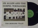 J.B. ALLEN AND THE GOSPEL TORNADOES THE MORNING TRAIN