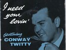 I NEED YOUR LOVIN - CONWAY TWITTY SHAKE IT UP List £150