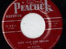 PEACOCK blues R&B 45  BIG WALTER - Pack Fair & Square