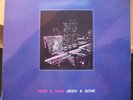 HERE & NOW - Been and Gone (hard to find and)