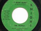 The Tropics - I Want More - Knight 102  Rare 1965 Flori