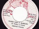 DENNIS WALKS waste time in babylon UJAMA 7