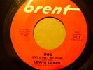 LEWIS CLARK Dog / I Need You Baby BRENT NORTHERN SOUL 45 HEAR