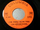 DREAMLOVERS I'M THRU WITH YOU / PRETTY LITTLE GIRL VINYL PRESING DOO WOP 45 (J)