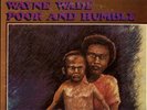 WAYNE WADE POOR & HUMBLE JAH LIFE