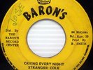 STRANGER COLE 45 Crying Every Night BARONS label REGGAE #128