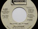 BILL BRANDON- WHATEVER I AM, I'M YOURS - PROMO - NORTHERN  45 rpm RAREST OF RARE