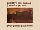 EVAN PARKER PAUL LYTTON COLLECTIVE CALLS ON UK INCUS RARE