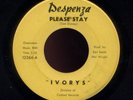 IVORYS PLEASE STAY RARE NORTHERN SOUL (DESPENZA)