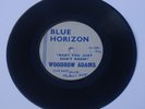 Woodrow Adams 45 on rare UK Blue Horizon, only 99 Copies