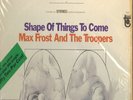 MAX FROST & TROOPERS - Shape Of Things To Come - 60s garage psych LP  NICE