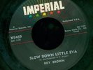 ROY BROWN   Slow Down Little Eva. 1957 R&B popcorn soul 45 on IMPERIAL. LISTEN 