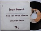 JEAN FERRAT Hop la  / Un Jour Futur RARE 45T JUKE BOX avec Languette EX/EX+
