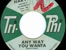 HARVEY Any Way You Wanta R&B NORTHERN SOUL 45 on TRI-PHI 1017
