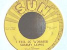 Blues 45-Sammy Lewis-I Feel So Worried-Sun 218-ORIG-Push Marks-VG Minus to VG